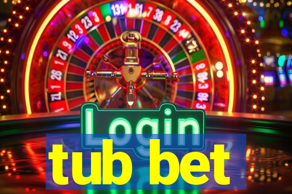 tub bet